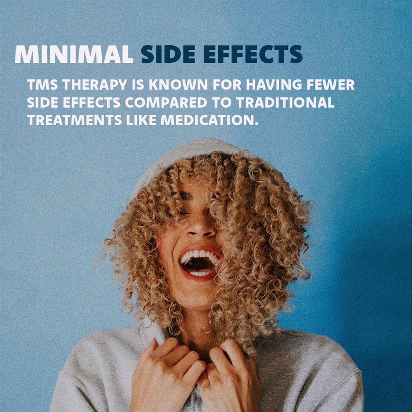 TMS has minimal side effects compared to traditional treatments like medication